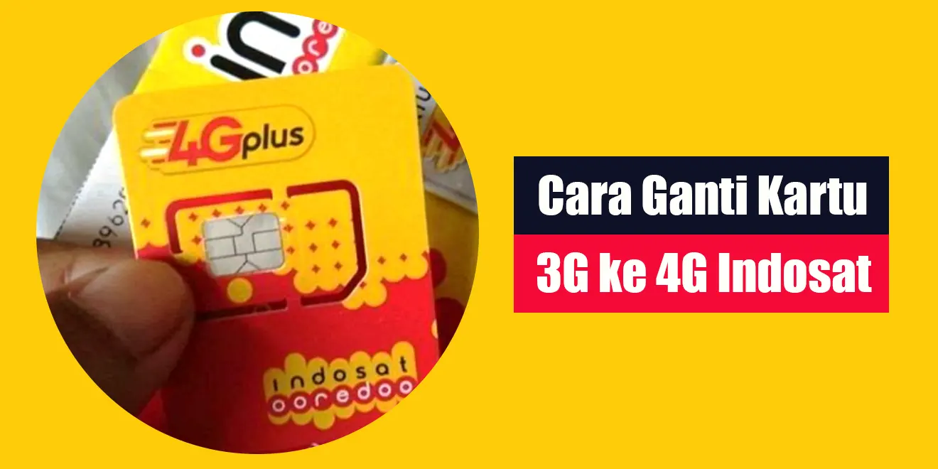 Cara Ganti Kartu 3G ke 4G Indosat Tanpa ke Gerai