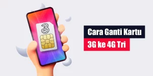 Cara Ganti Kartu 3G ke 4G Tri