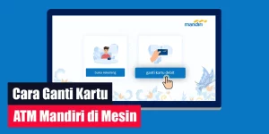 Cara Ganti Kartu ATM Mandiri di Mesin