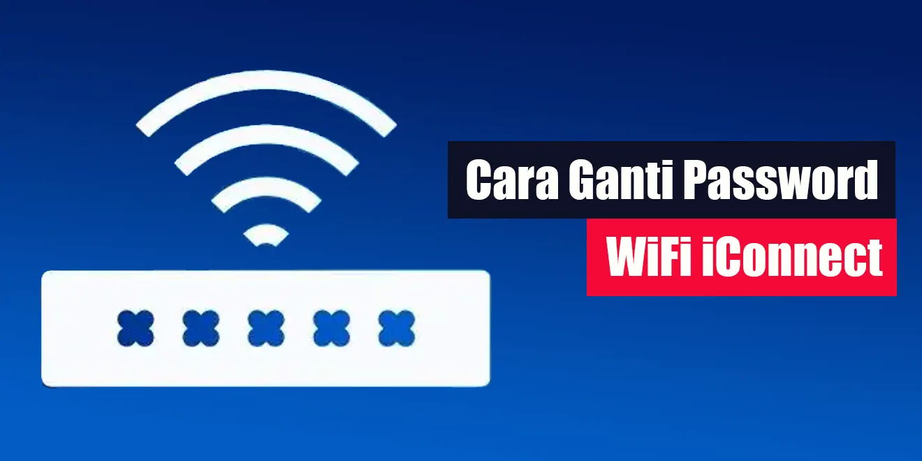 Cara Ganti Password WiFi iConnect | LintasWarganet.com