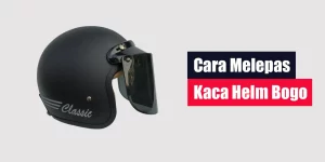 Cara Melepas Kaca Helm Bogo