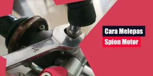 Cara Melepas Spion Motor