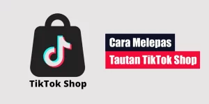 Cara Melepas Tautan TikTok Shop