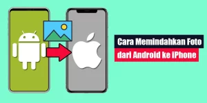 Cara Memindahkan Foto dari Android ke iPhone