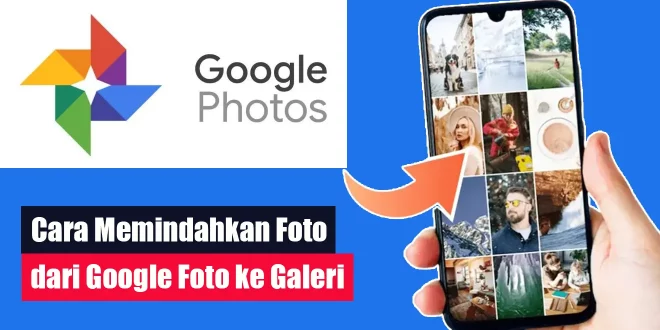 Cara Memindahkan Foto dari Google Foto ke Galeri