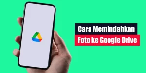 Cara Memindahkan Foto ke Google Drive