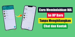 Cara Memindahkan WA ke HP Baru Tanpa Menghilangkan Chat dan Kontak
