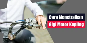 Cara Menetralkan Gigi Motor Kopling