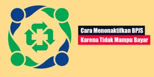 Cara Menonaktifkan BPJS Karena Tidak Mampu Bayar