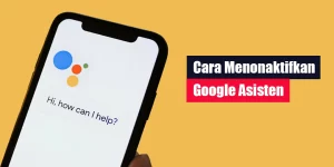 Cara Menonaktifkan Google Asisten
