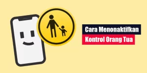 Cara Menonaktifkan Kontrol Orang Tua