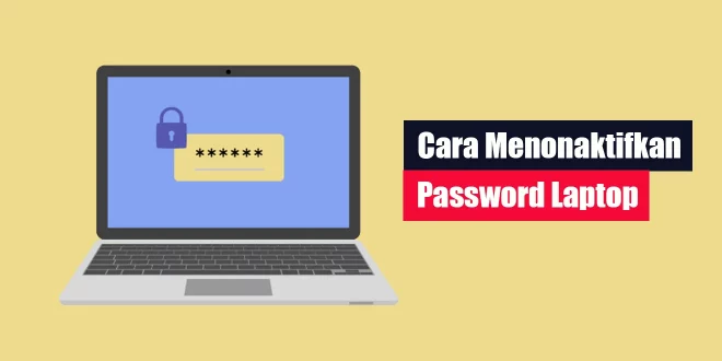 Cara Menonaktifkan Password Laptop