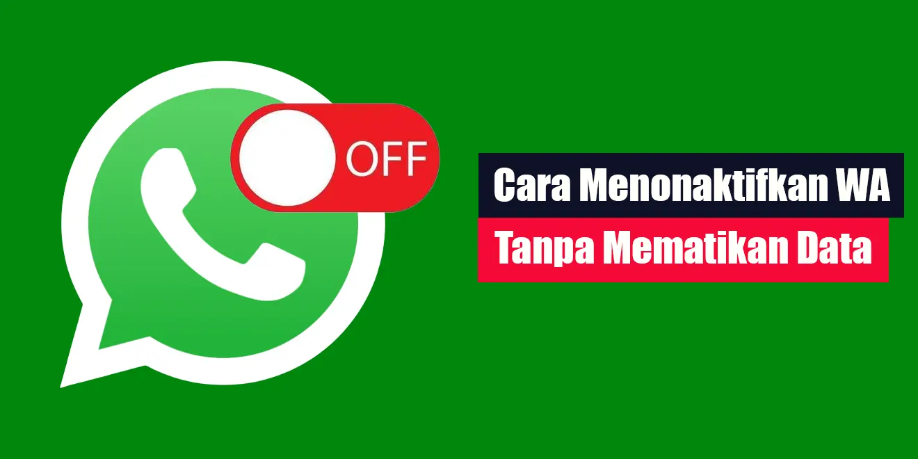 Cara Menonaktifkan WA Tanpa Mematikan Data