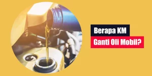 Berapa KM Ganti Oli Mobil