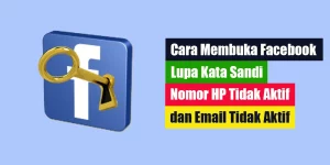 Cara Membuka Facebook Lupa Kata Sandi Nomor HP Tidak Aktif dan Email Tidak Aktif