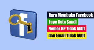 Cara Membuka Facebook Lupa Kata Sandi Nomor HP Tidak Aktif dan Email Tidak Aktif