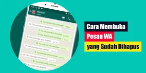 Cara Membuka Pesan WA yang Sudah Dihapus