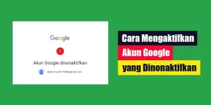 Cara Mengaktifkan Akun Google yang Dinonaktifkan