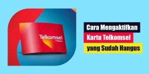 Cara Mengaktifkan Kartu Telkomsel yang Sudah Hangus
