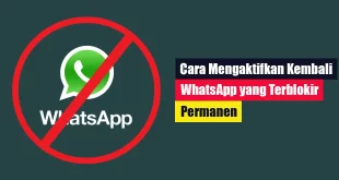 Cara Mengaktifkan Kembali WhatsApp yang Terblokir Permanen