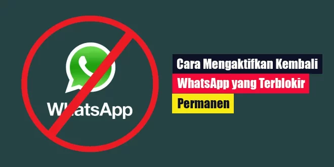 Cara Mengaktifkan Kembali WhatsApp yang Terblokir Permanen