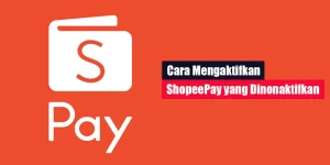 Cara Mengaktifkan ShopeePay yang Dinonaktifkan