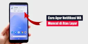 Cara Agar Notifikasi WA Muncul di Atas Layar