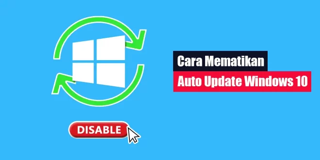 Cara Mematikan Auto Update Windows 10