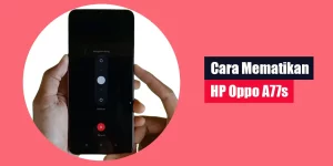 Cara Mematikan HP Oppo A77s