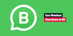 Cara Membuat Akun Bisnis di WA