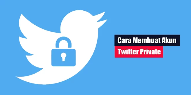 Cara Membuat Akun Twitter Private