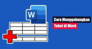 Cara Menggabungkan Tabel di Word