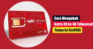 Cara Mengubah Kartu 3G ke 4G Telkomsel Tanpa ke GraPARI