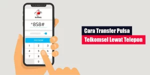 Cara Transfer Pulsa Telkomsel Lewat Telepon