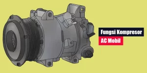 Fungsi Kompresor AC Mobil