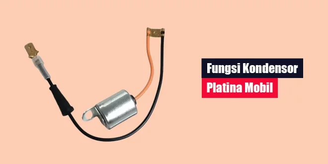 Fungsi Kondensor Platina Mobil