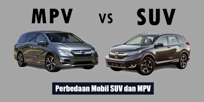 Perbedaan Mobil SUV dan MPV