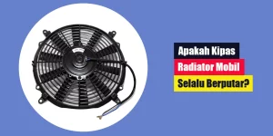 Apakah Kipas Radiator Mobil Selalu Berputar