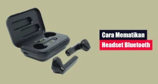 Cara Mematikan Headset Bluetooth