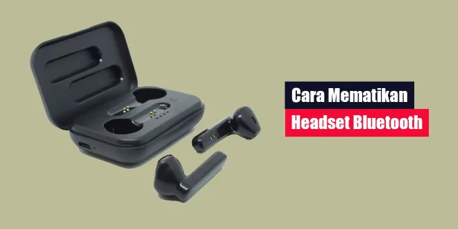 Cara Mematikan Headset Bluetooth