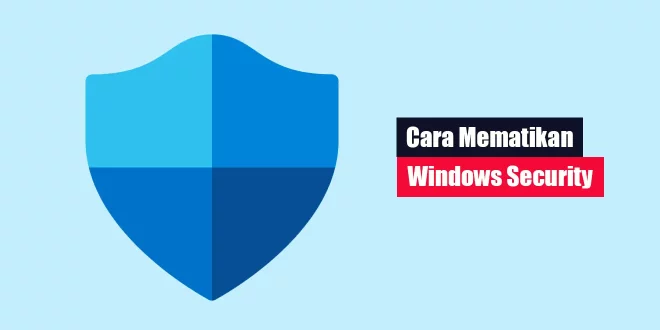 Cara Mematikan Windows Security