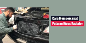 Cara Mempercepat Putaran Kipas Radiator