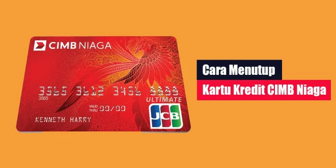 Cara Menutup Kartu Kredit CIMB Niaga