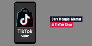 Cara Mengisi Alamat di TikTok Shop