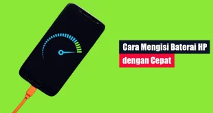 Cara Mengisi Baterai HP dengan Cepat