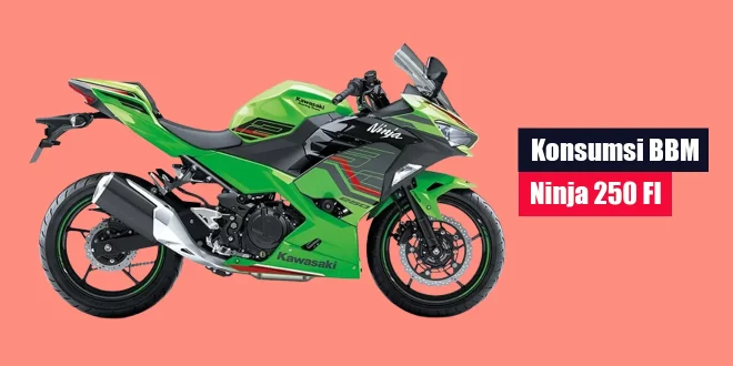 Konsumsi BBM Ninja 250 FI