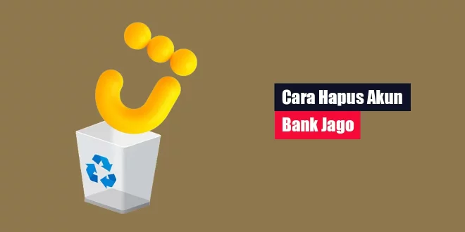 Cara Hapus Akun Bank Jago