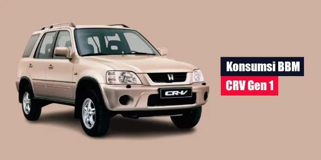 Konsumsi BBM CRV Gen 1