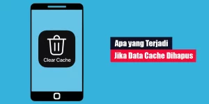 Apa yang Terjadi Jika Data Cache Dihapus