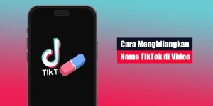 Cara Menghilangkan Nama TikTok di Video